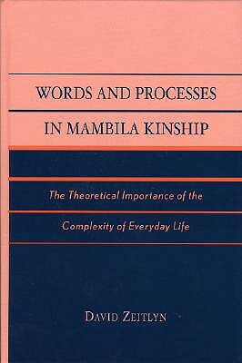 Words and Processes in Mambila Kinship: The Theoretical Importance of the Complexity of Everyday Life by David Zeitlyn