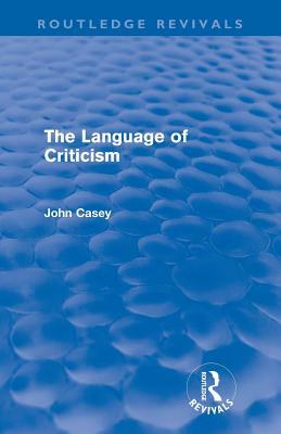 The Language of Criticism (Routledge Revivals) by John Casey