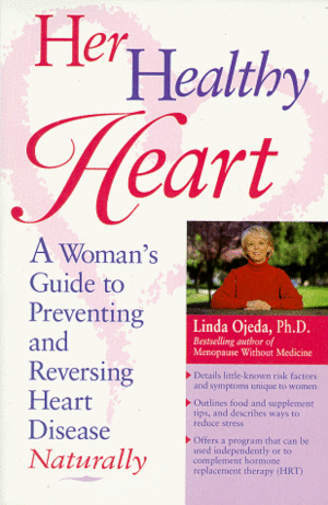 Her Healthy Heart: A Woman's Guide to Preventing and Reversing Heart Disease Naturally by Linda Ojeda