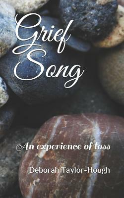 Grief Song: An experience of loss by Deborah Taylor-Hough