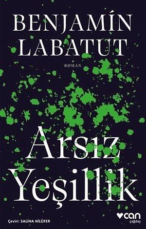 Arsız Yeşillik by Saliha Nilüfer, Benjamín Labatut