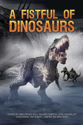 A Fistful of Dinosaurs by James Patrick Kelly, Robert J. Sawyer