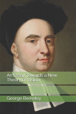 An Essay Towards a New Theory of Vision by George Berkeley