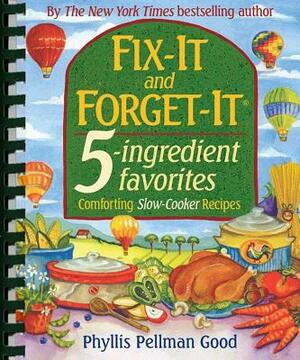 Fix-It and Forget-It 5-Ingredient Favorites: Comforting Slow-Cooker Recipes by Phyllis Good