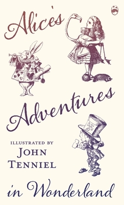 Alice's Adventures in Wonderland - Illustrated by John Tenniel by Lewis Carroll