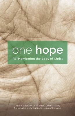 One Hope: Re-Membering the Body of Christ by John Borelli, Julie K. Aageson, John Klassen