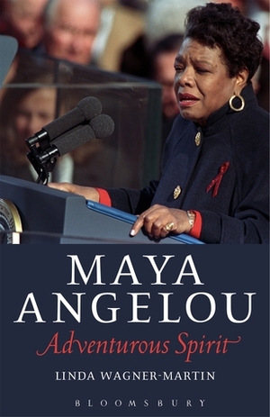 Maya Angelou: Adventurous Spirit by Linda Wagner-Martin