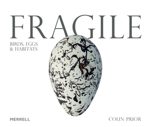 Fragile: Birds, Eggs and Habitats by Colin Prior