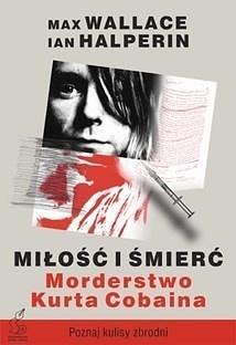 Miłość i śmierć - morderstwo Kurta Cobaina by Ian Halperin, Max Wallace, Dorota Kaczor