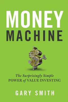 Money Machine: The Surprisingly Simple Power of Value Investing by Gary V. Smith