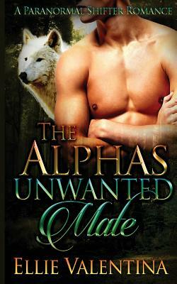 The Alpha's Unwanted Mate by Ellie Valentina