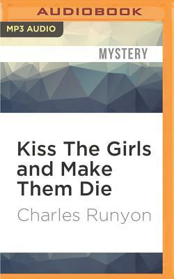 Kiss the Girls and Make Them Die by Charles Runyon