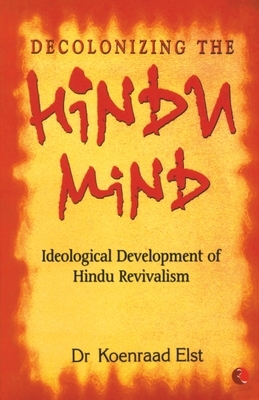 Decolonizing The Hindu Mind by Koenraad Elst