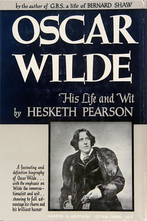 Oscar Wilde: His Life and Wit by Hesketh Pearson