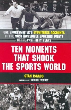 Ten Moments That Shook The Sports World by Stan Isaacs