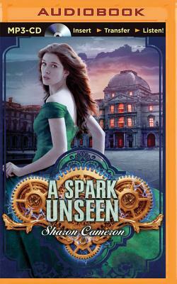 A Spark Unseen by Sharon Cameron