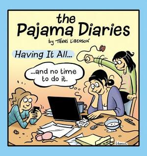The Pajama Diaries: Having It All... and No Time to Do It by Terri Libenson