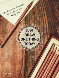 Just Draw One Thing Today, 365 Creative Prompts to Inspire You Every Day by Quid, John Gillard
