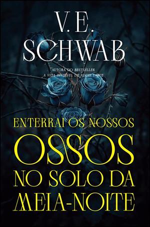 Enterrai os nosso ossos no solo da meia-noite by V.E. Schwab