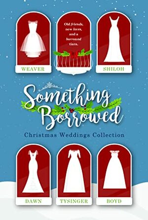 Something Borrowed: Christmas Weddings Collection by Andrea Boyd, Jaycee Weaver, Toni Shiloh, Mikal Dawn, Teresa Tysinger