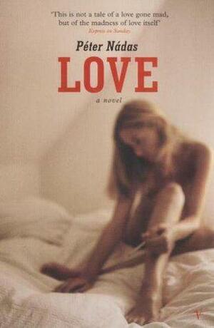 Love: a novel by Péter Nádas