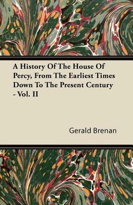 A History Of The House Of Percy, From The Earliest Times Down To The Present Century - Vol. II by Gerald Brenan