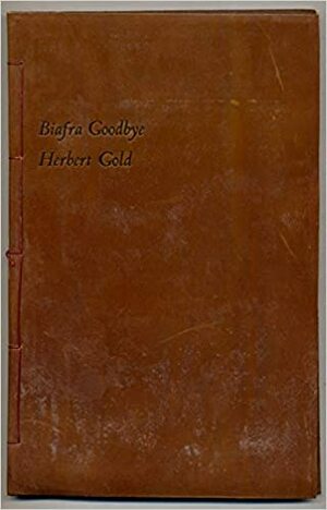 Biafra Goodbye by Herbert Gold