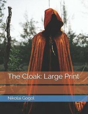 The Cloak: Large Print by Nikolai Gogol