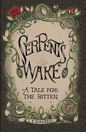 Serpent's Wake: a Tale for the Bitten by L.E. Daniels