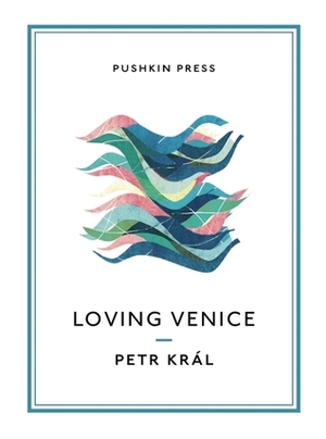 Loving Venice by Petr Král