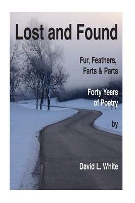 Lost and Found: Fur, Feather and Forty Years by David L. White