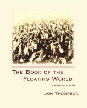 The Book of the Floating World: Expanded Edition by Jon Thompson