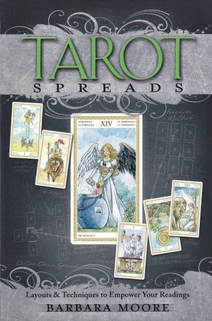 Tarot Spreads: Layouts & Techniques to Empower Your Readings by Barbara Moore