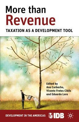 More Than Revenue: Taxation as a Development Tool by Vicente Fretes Cibils, Ana Corbacho, Eduardo Lora