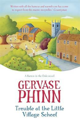 Trouble at the Little Village School: The Little Village School Series by Gervase Phinn