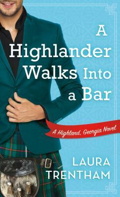 A Highlander Walks Into a Bar: A Highland, Georgia Novel by Laura Trentham