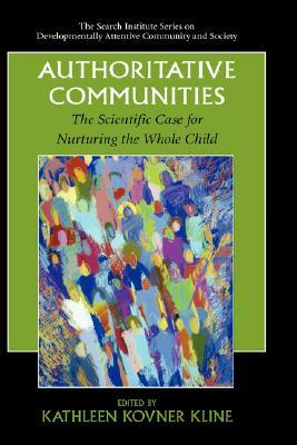 Authoritative Communities: The Scientific Case for Nurturing the Whole Child by Kathleen Kovner Kline