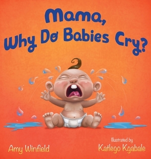 Mama, Why Do Babies Cry? by Amy Winfield