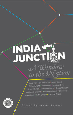 India Junction: A Window to the Nation by Shoba Narayan, Ian J. Kerr, Kartik Iyengar, more…, Omair Ahmad, Ruskin Bond, Mark Tully, Gillian Wright, Jerry Pinto