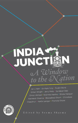 India Junction: A Window to the Nation by Omair Ahmad, Ruskin Bond, Jerry Pinto, Gillian Wright, Kartik Iyengar, Mark Tully, more…, Shoba Narayan, Ian J. Kerr