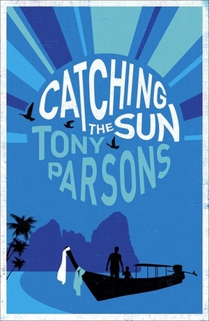 Catching the Sun by Tony Parsons
