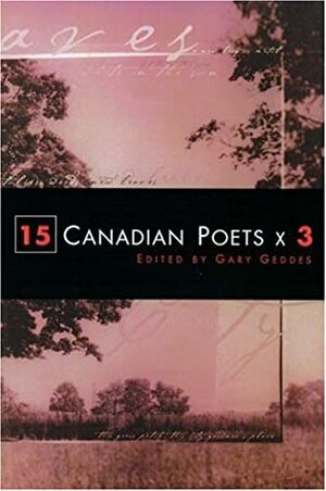 15 Canadian Poets X 3 by Gary Geddes
