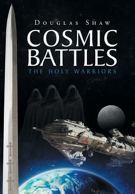 Cosmic Battles: The Holy Warriors by Douglas Shaw