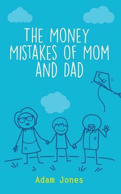 The Money Mistakes of Mom and Dad by Adam Jones