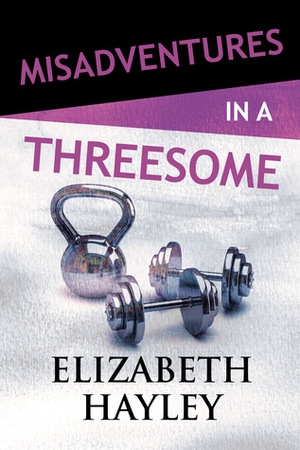 Misadventures in a Threesome by Elizabeth Hayley
