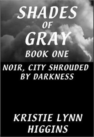 Noir, City Shrouded by Darkness by Kristie Lynn Higgins