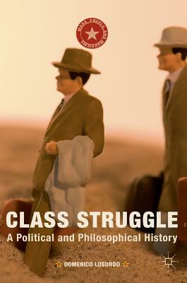 Class Struggle: A Political and Philosophical History by Domenico Losurdo