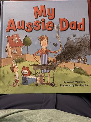 My Aussie Dad by Yvonne Morrison