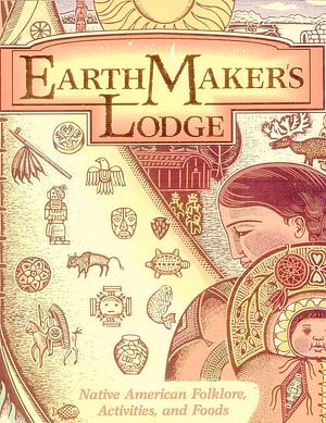 Earth Maker's Lodge: Native American Folklore, Activities, and Foods by E. Barrie Kavasch