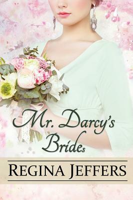 Mr. Darcy's Brides: A Pride and Prejudice Vagary by Regina Jeffers